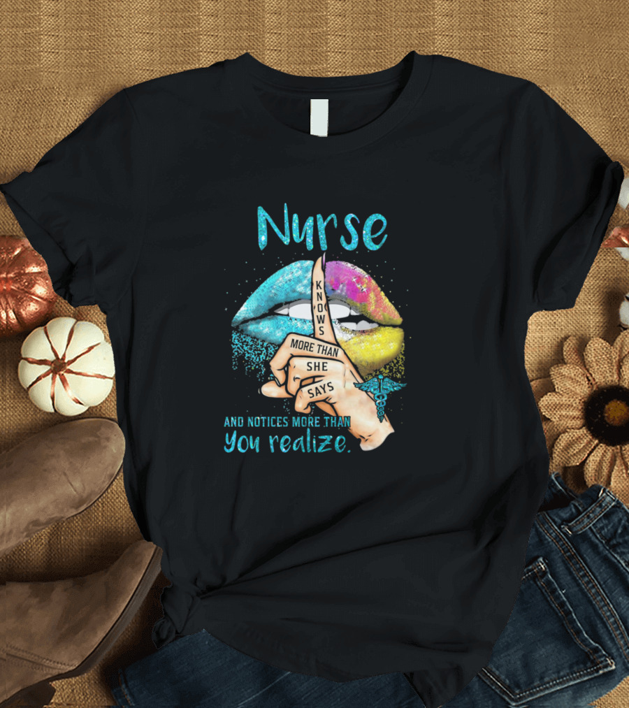 Nurse Knows More Than She Says and Notices More Than You Realize T-Shirt