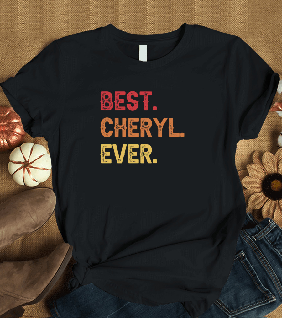 BEST CHERYL EVER CHERYL SECOND NAME CHERYL MIDDLE T-Shirt