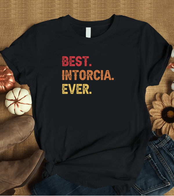 T-Shirt: Best Intorcia Ever T-Shirt Best Intorcia Ever T-Shirt
