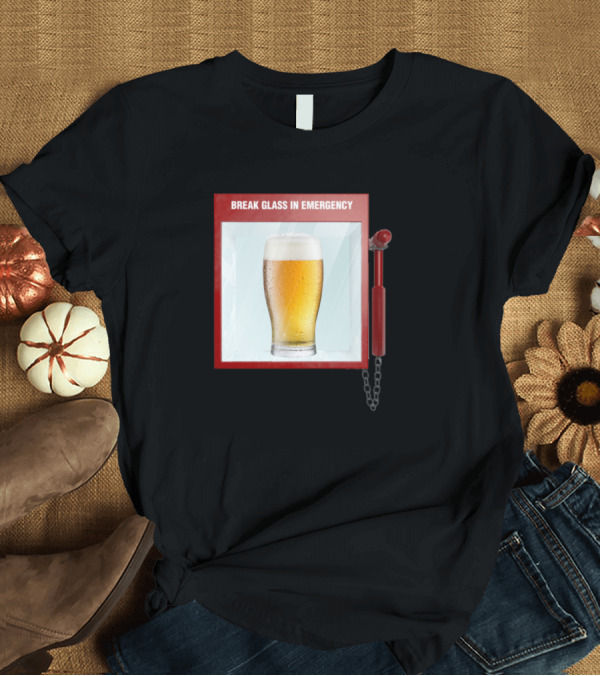 T-Shirt: Break Glass In Emergency Beer Humorous Beverage Display T-Shirt Break Glass In Emergency Beer Humorous Beverage Display T-Shirt