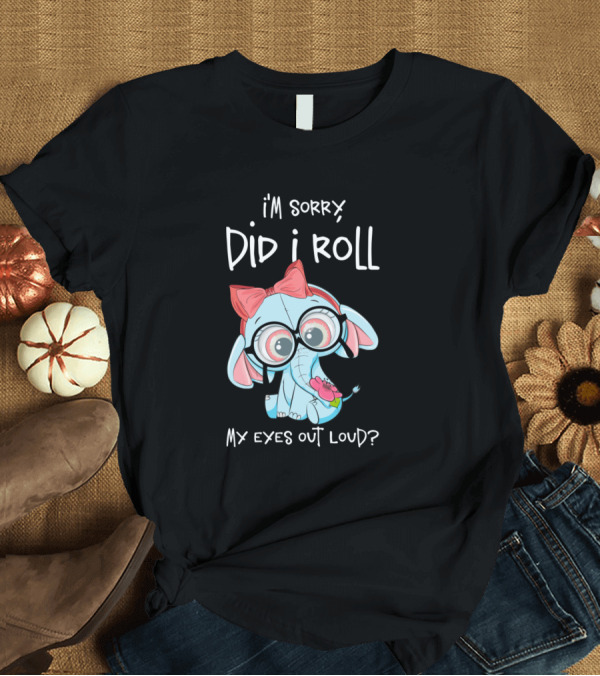 T-Shirt: i'm sorry did i roll my eyes out loud cute elephant with bandana and glasses T-Shirt i'm sorry did i roll my eyes out loud cute elephant with bandana and glasses T-Shirt