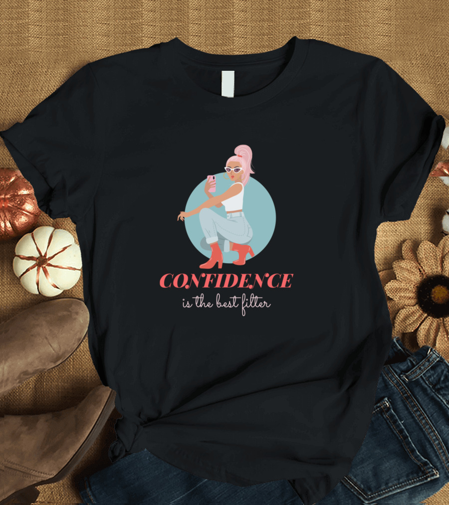 Confidence is the Best Filter Body Positive Self Love Beauty T-Shirt