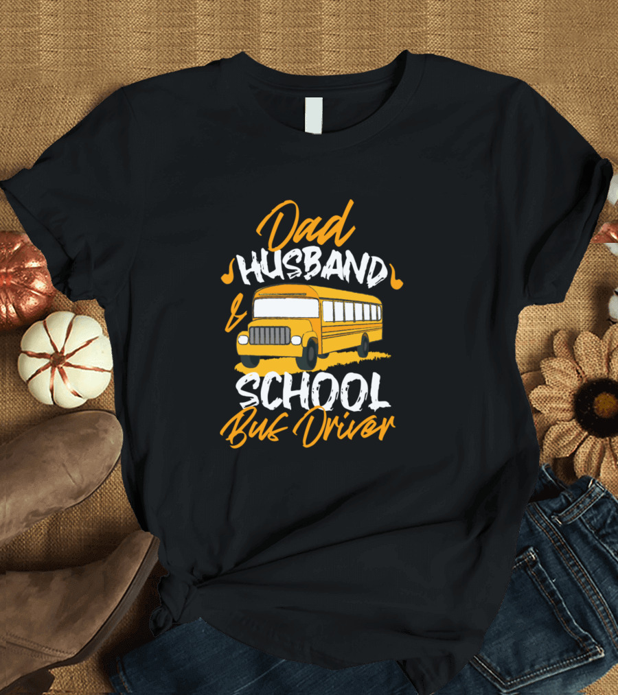 Dad Husband and School Bus Driver T-Shirt