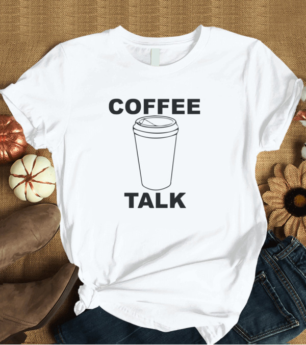 T-Shirt: Coffee Talk Coffee Cup T-Shirt Coffee Talk Coffee Cup T-Shirt