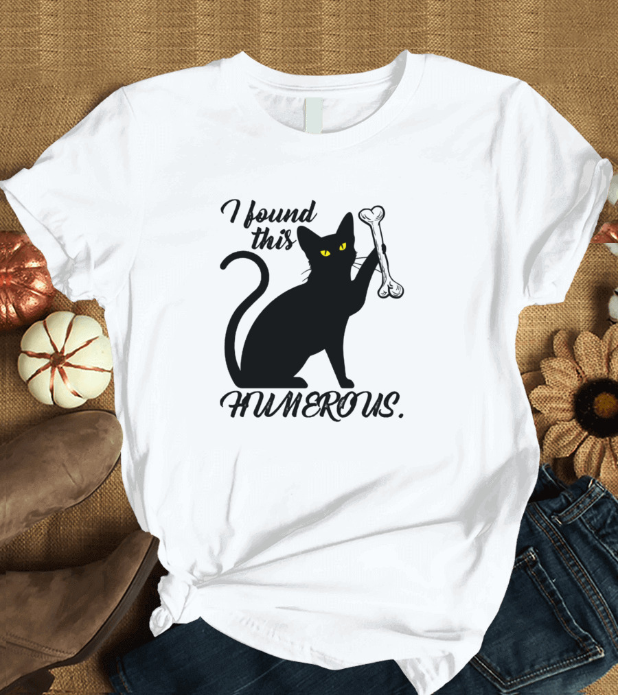 I Found This Humerus Cat Humor Cats Humorous Kitte T-Shirt