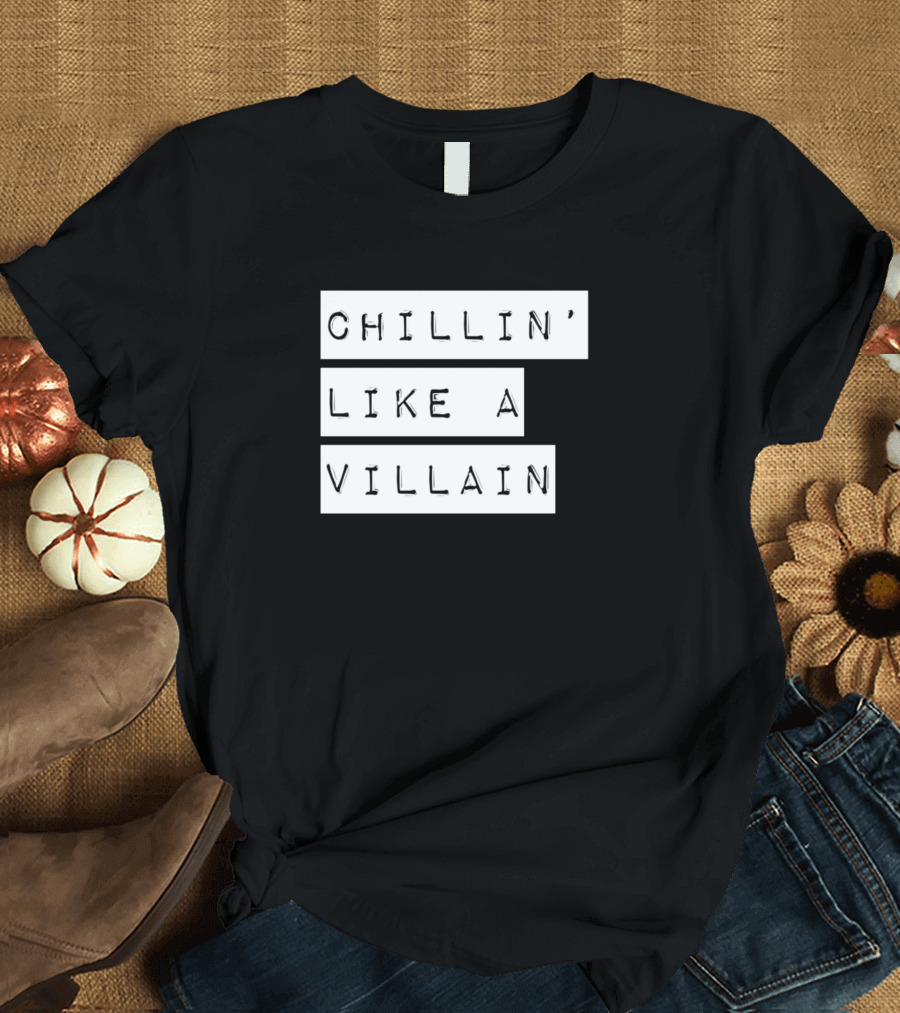 Chillin' Like a Villain Casual Relaxed T-Shirt