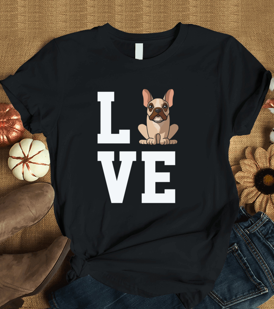 Love French Bulldog Funny Dogs T-Shirt
