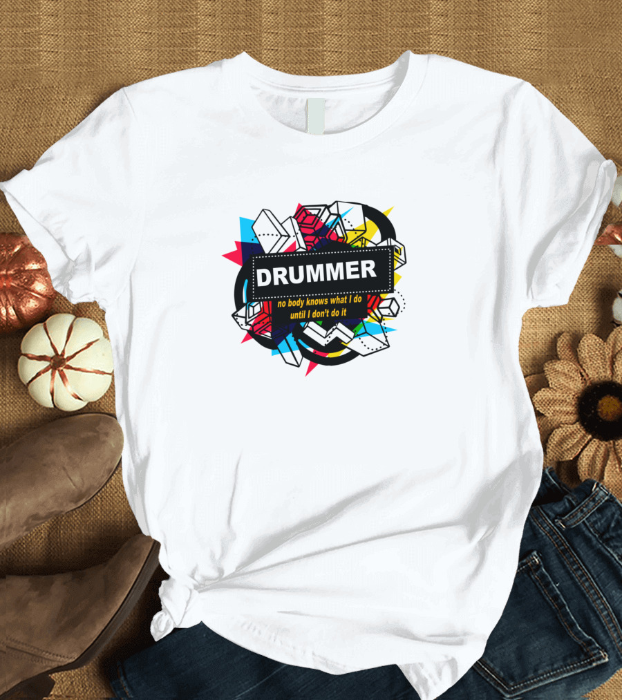 Drummer No Body Knows What I Do Until I Don't Do It Colorful Block T-Shirt