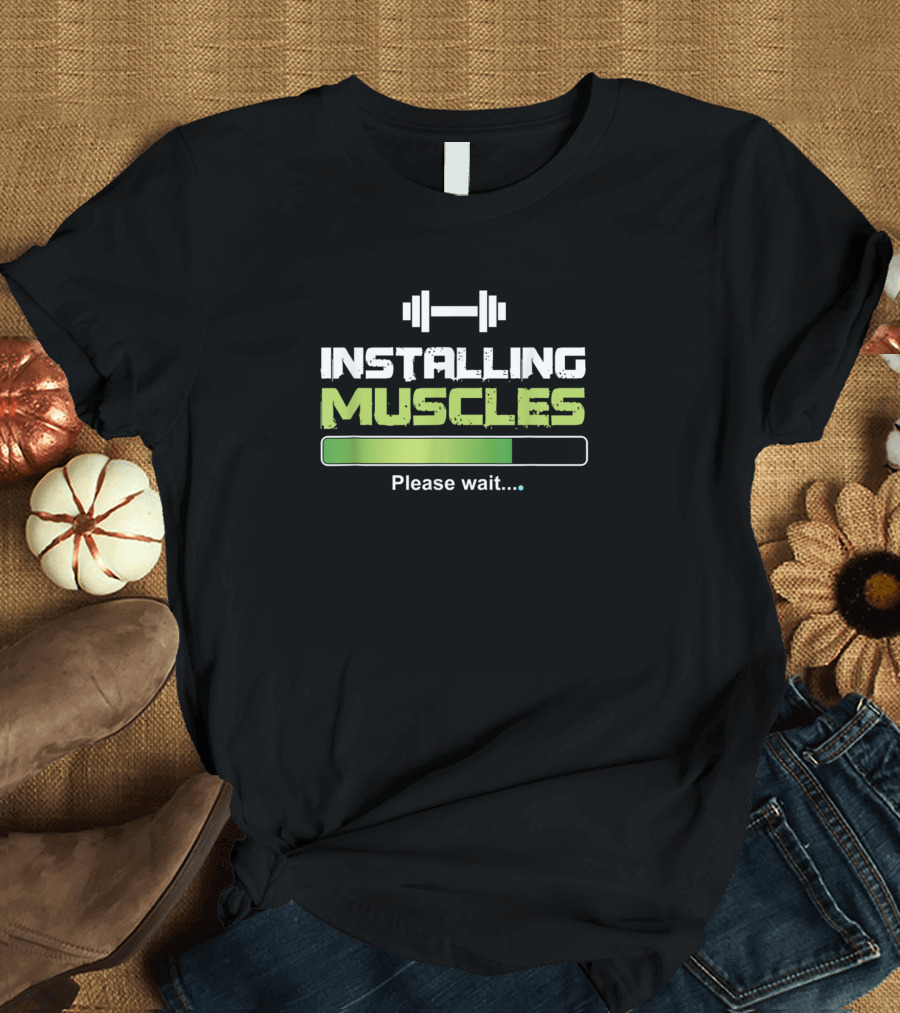 Installing Muscles Please Wait Funny Weightlifting Loading Bar Fitness Humor T-Shirt