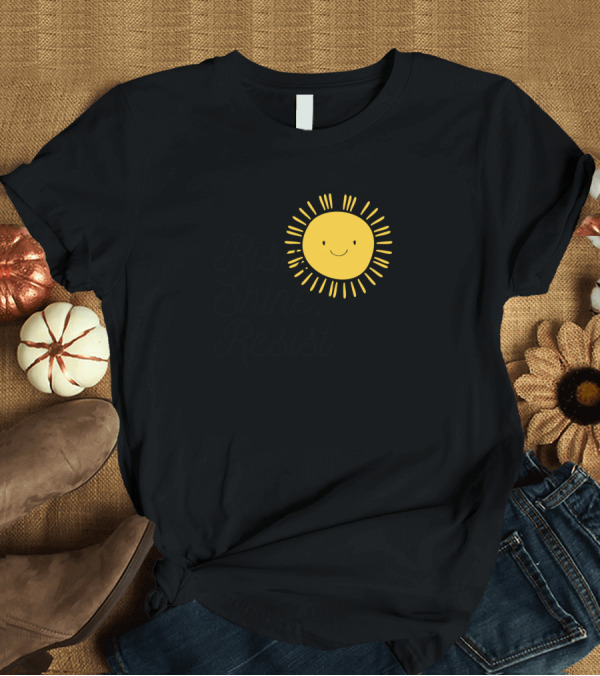 T-Shirt: Rise Shine Resist Smiling Sun T-Shirt Rise Shine Resist Smiling Sun T-Shirt