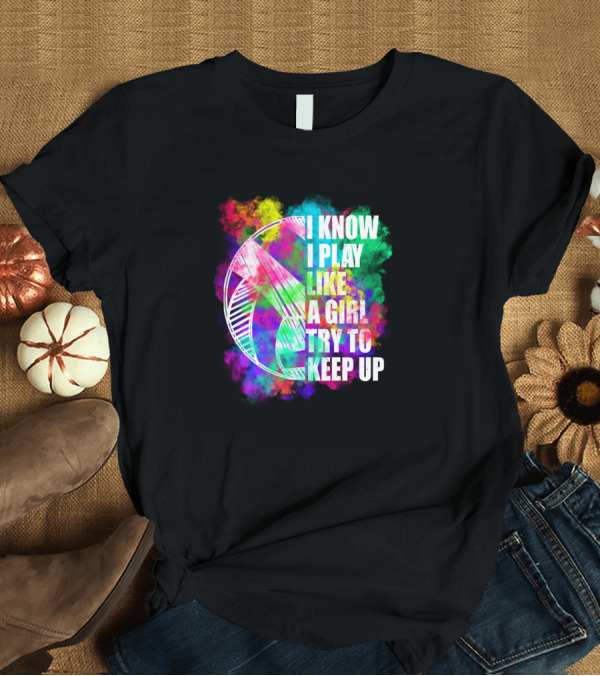 T-Shirt: I Know I Play Like a Girl Try to Keep Up Vibrant Volleyball T-Shirt I Know I Play Like a Girl Try to Keep Up Vibrant Volleyball T-Shirt