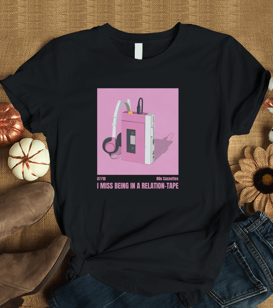07/10 80s Cassettes I Miss Being In A Relation Tape T-Shirt