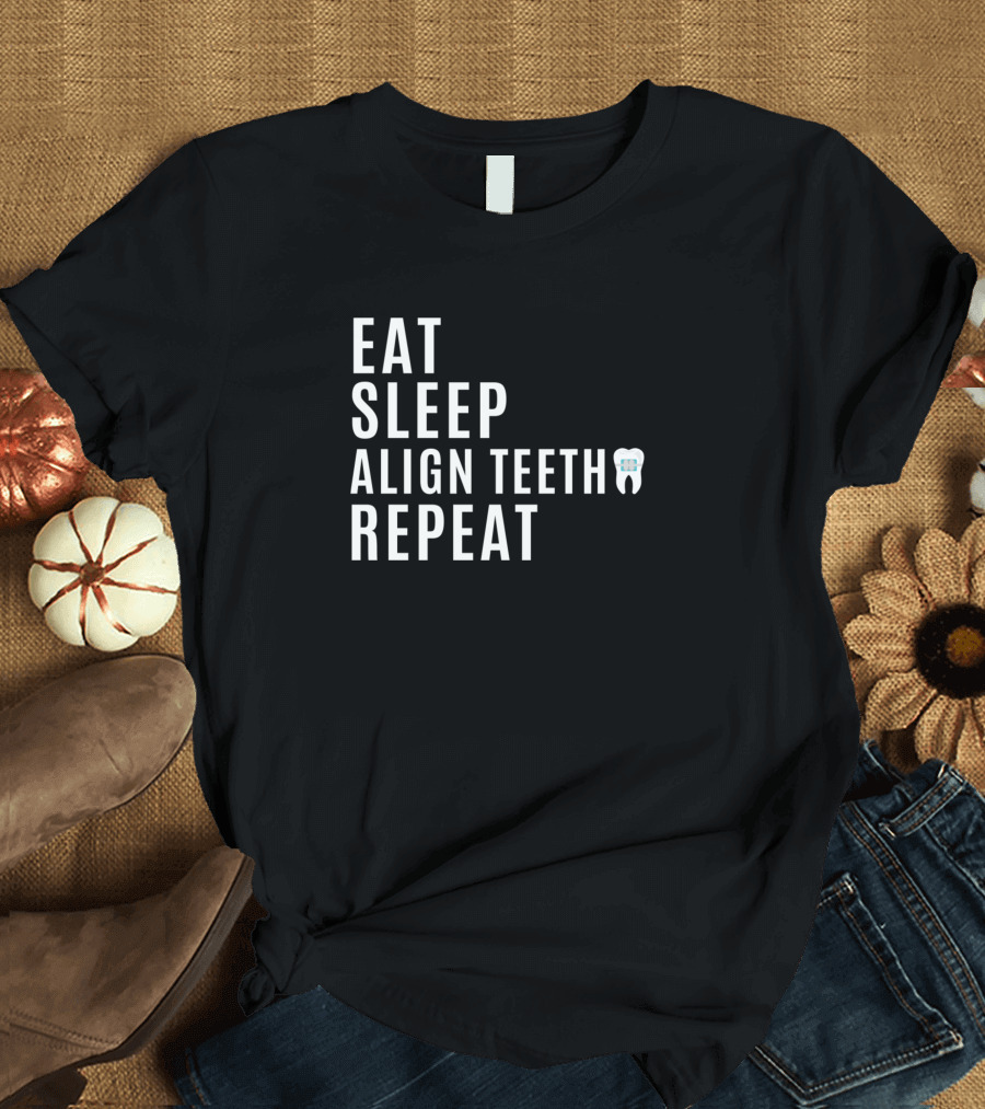 Eat Sleep Align Teeth Repeat Orthodontist Routine with Tooth T-Shirt