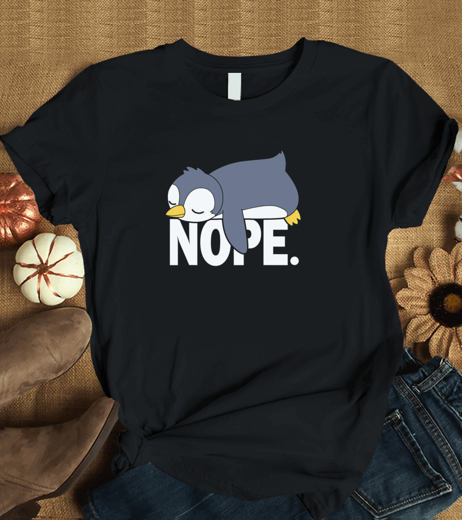 Penguin Nope Not Today Lazy Funny Penguin T-Shirt
