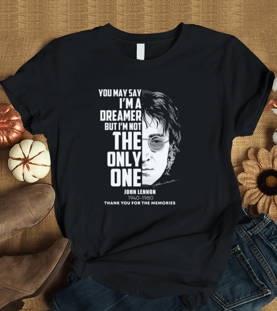 You May Say I'm a Dreamer But I'm Not the Only One John Lennon Thank You for the Memories 1940-1980 T-Shirt
