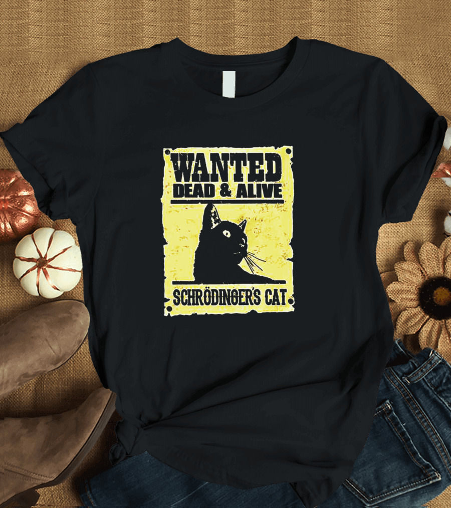 Wanted Dead and Alive Schrödinger's Cat Science Cat T-Shirt