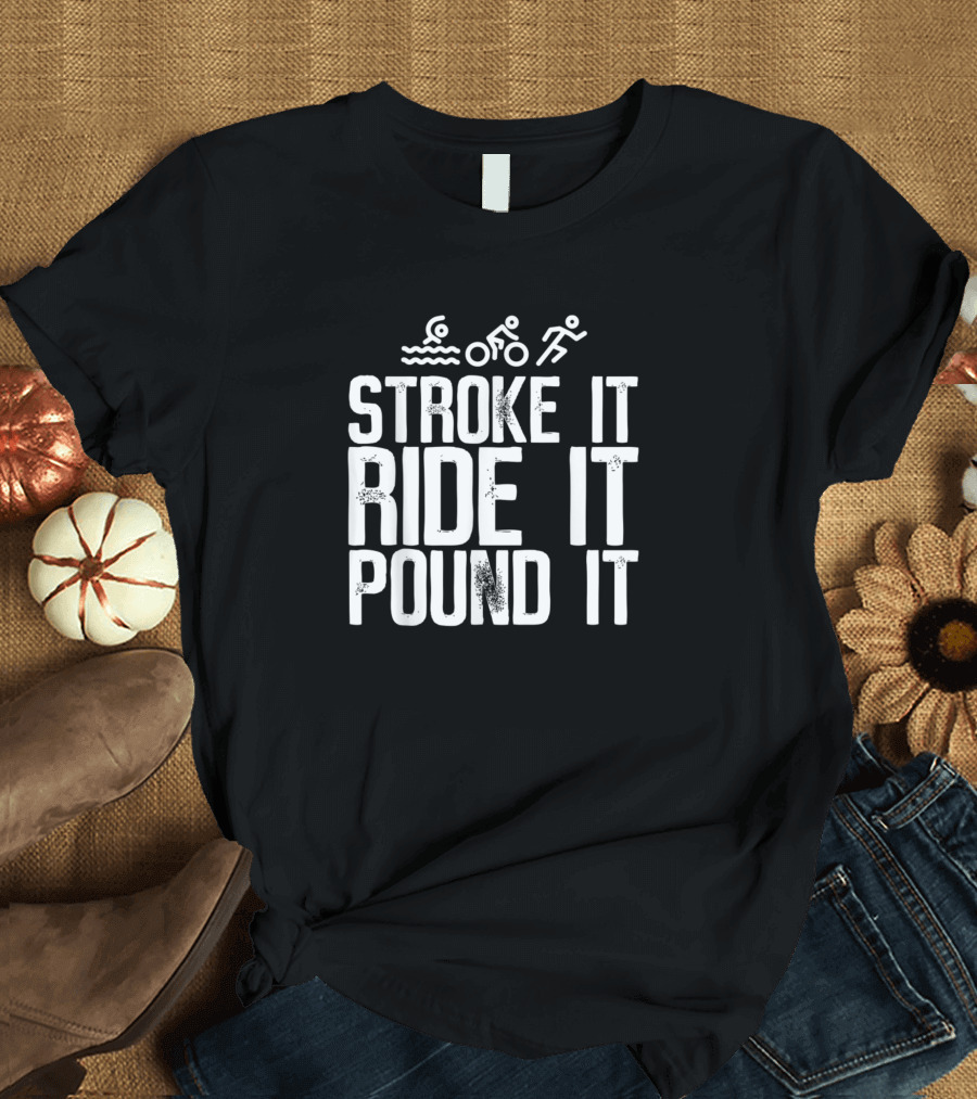 Stroke It Ride It Pound It Triathlon Swimming Biking Running Icons T-Shirt