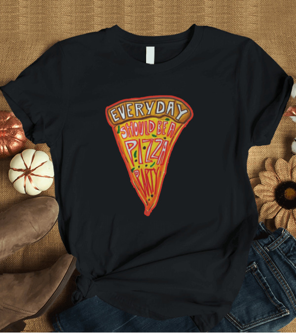 T-Shirt: EVERYDAY Should Be a Pizza Party T-Shirt EVERYDAY Should Be a Pizza Party T-Shirt