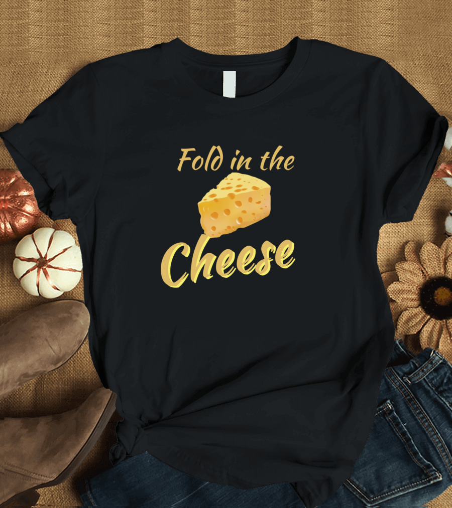 Fold in the Cheese Slice T-Shirt
