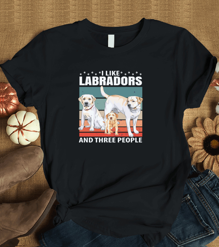 I Like Labradors with Two Adult Dogs and a Puppy Plus Three People T-Shirt