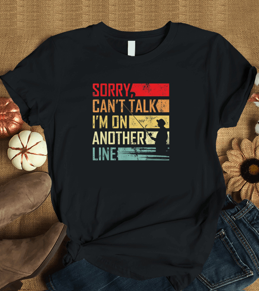 Vintage Sorry Can't Talk I'm On Another Line Fishing Retro T-Shirt