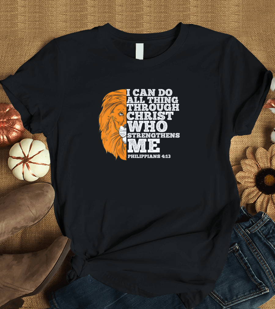 I Can Do All Things Through Christ Who Strengthens Me Lion Philippians 4:13 T-Shirt