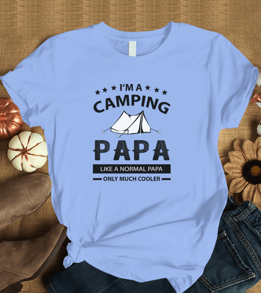 I'm a Camping Papa Like a Normal Papa Only Much Cooler T-Shirt