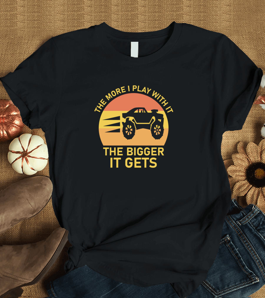 The More I Play With It The Bigger It Gets Monster Truck Sunset T-Shirt