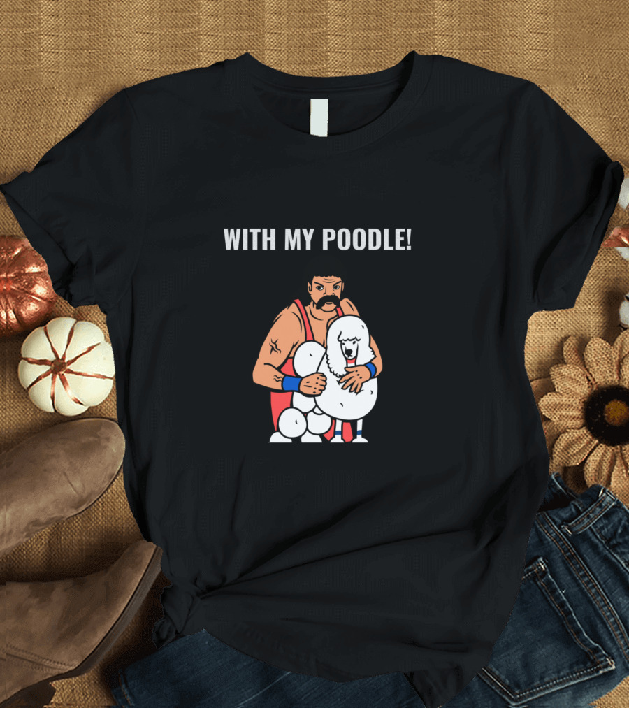 DON'T CANOODLE WITH MY POODLE Wrestling Action Warning T-Shirt