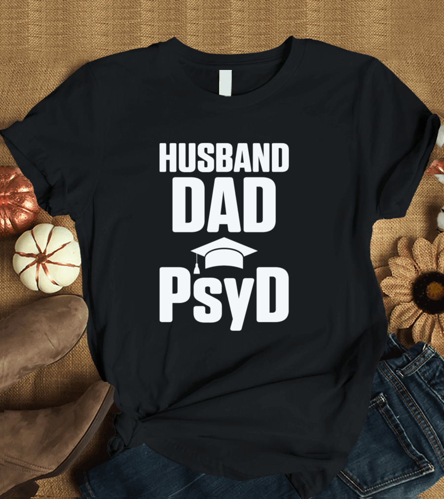Husband Dad PsyD Doctor of Psychology Degree Holder T-Shirt