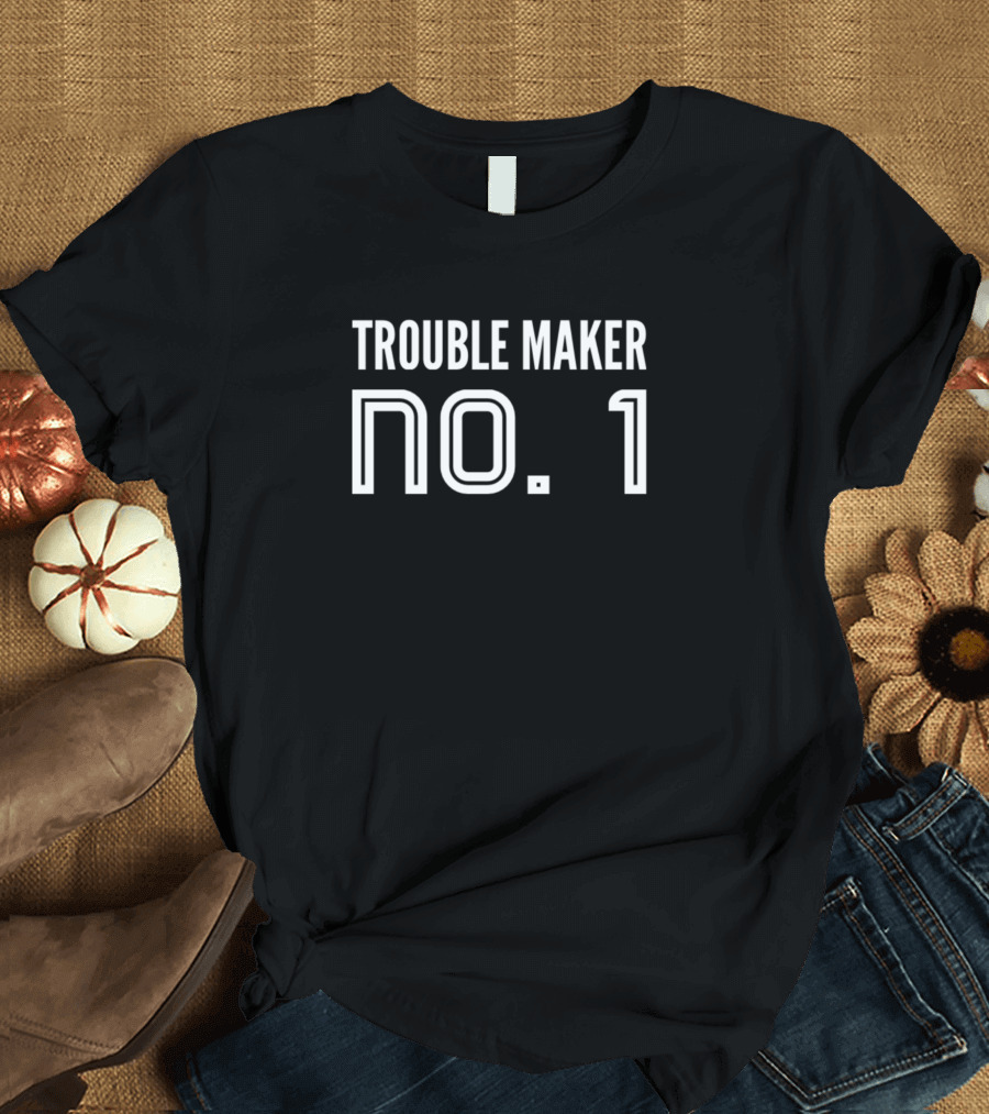 Trouble Maker No 1 T-Shirt
