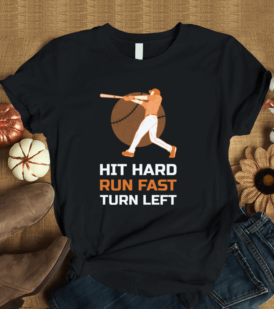 Hit Hard Run Fast Turn Left Baseball Player Swinging Bat T-Shirt