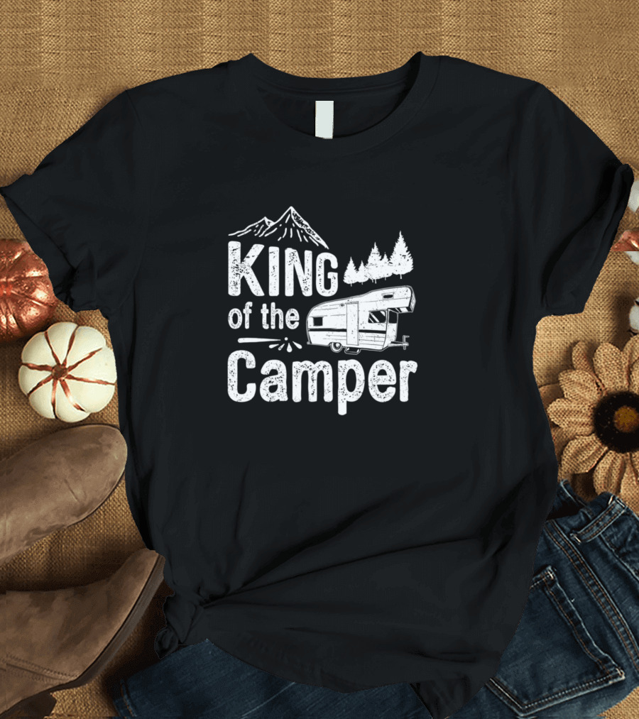 King Of The Camper Nature Lover And Camping Mountains Trees Camper T-Shirt