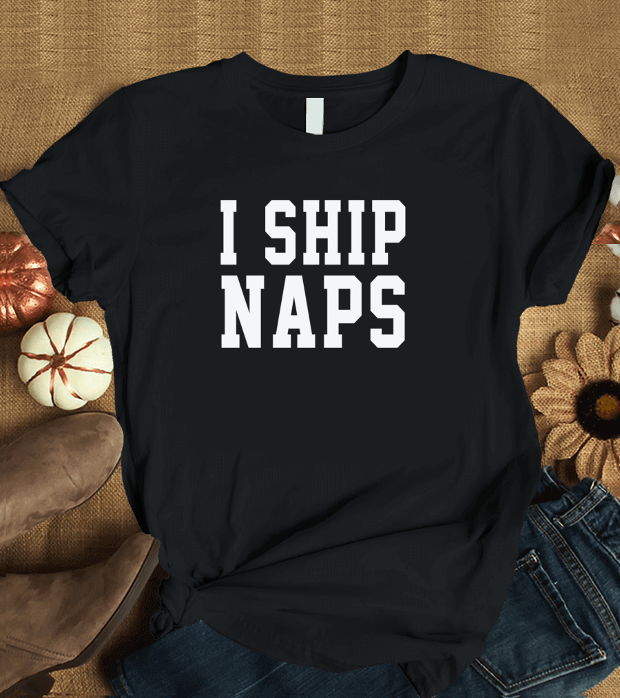 I Ship Naps T-Shirt