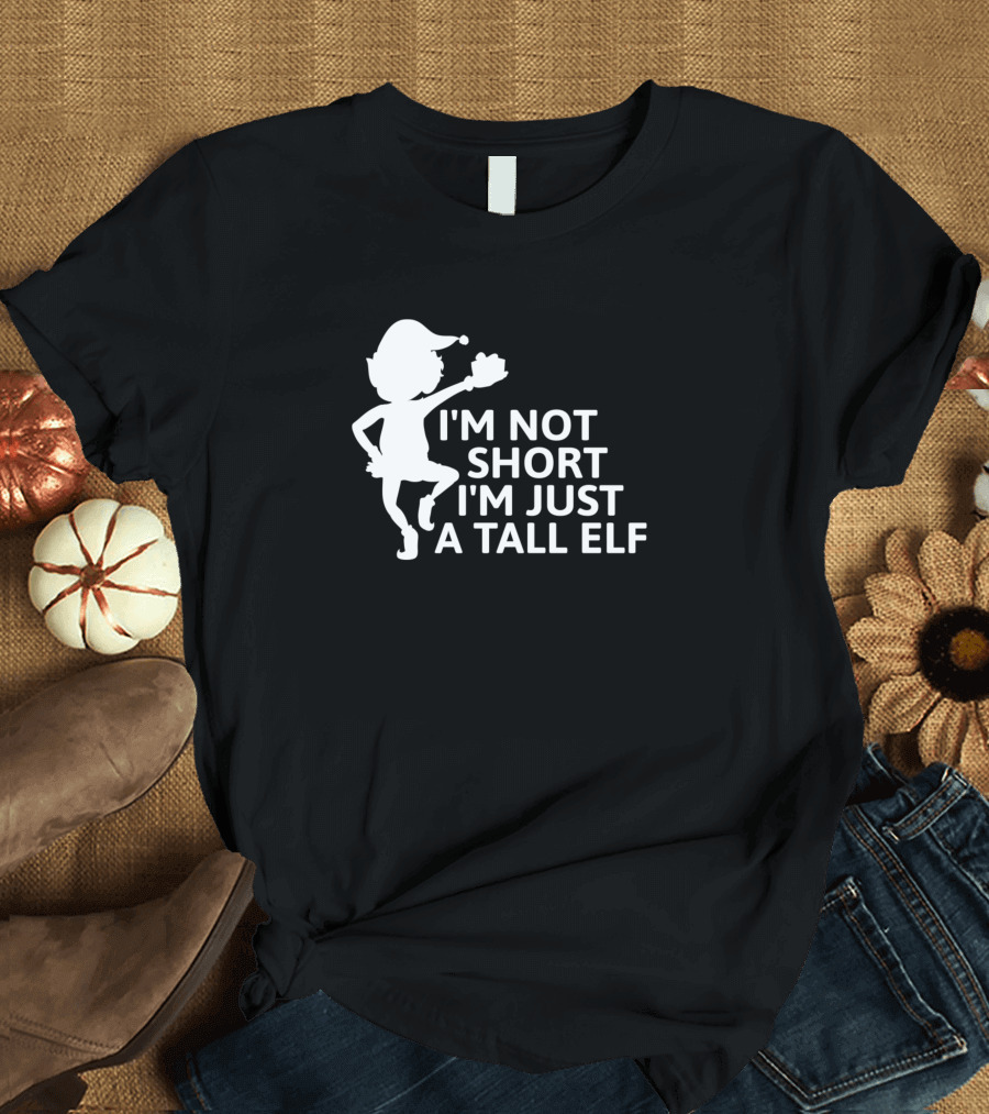 I'm Not Short I'm Just a Tall Elf with Festive T-Shirt