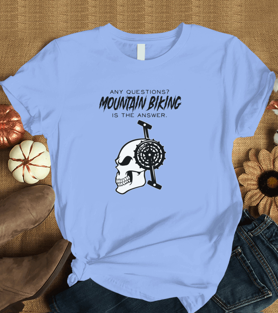 Any Questions Mountain Biking Is the Answer Skull Gear T-Shirt