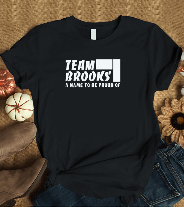 T-Shirt: Team Brooks A Name To Be Proud Of Lifetime Member T-Shirt Team Brooks A Name To Be Proud Of Lifetime Member T-Shirt