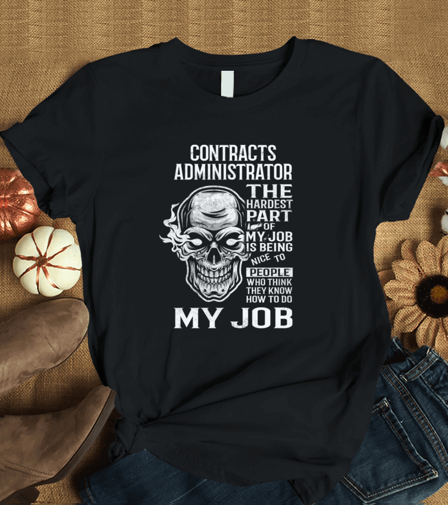 Contracts Administrator The Hardest Part of My Job Is Being Nice to People Who Think They Know How to Do My Job T-Shirt