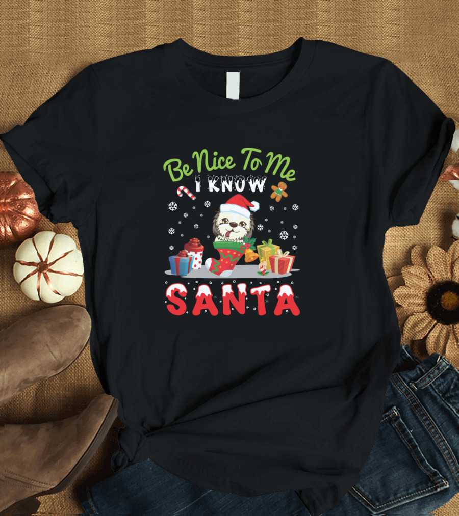Be Nice To Me I Know Santa Shih Tzu Dog Christmas Gifts T-Shirt