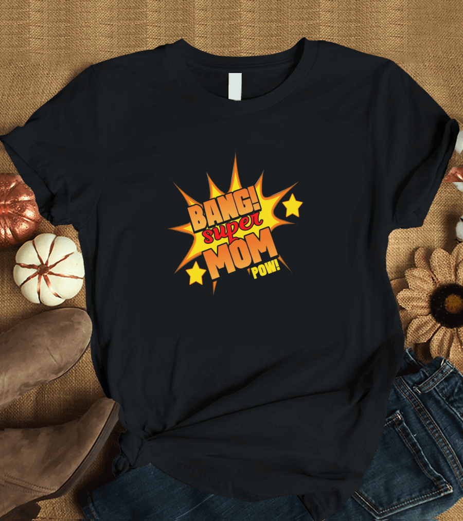 Bang Super Mom Pow Stars Burst T-Shirt