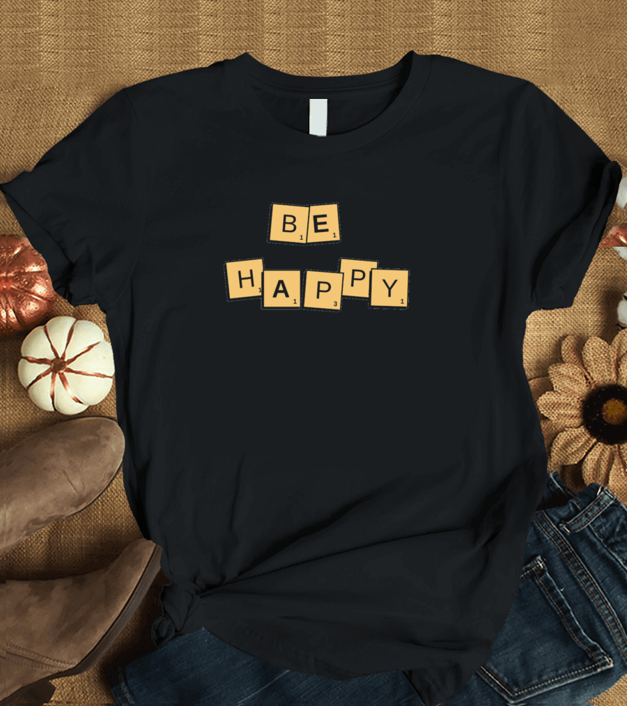 BE HAPPY Scrabble Tiles T-Shirt