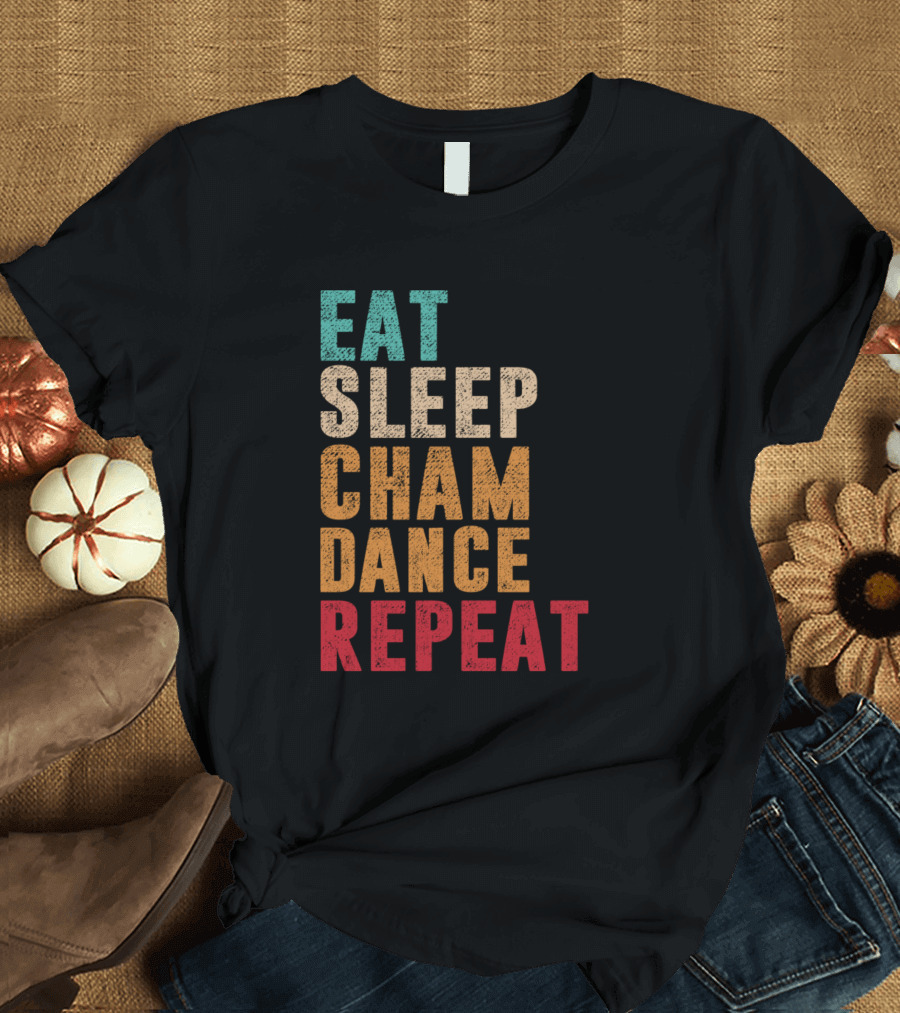 Eat Sleep Cham Dance Repeat T-Shirt