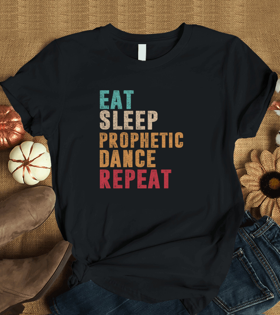 Eat Sleep Prophetic Dance Repeat Motivational Phrase T-Shirt