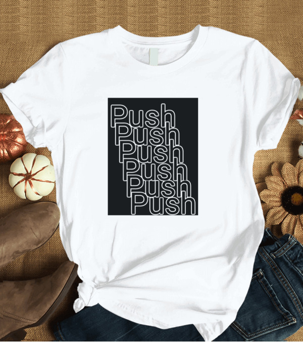 T-Shirt: Push Push Push Push Push Simple Typography T-Shirt Push Push Push Push Push Simple Typography T-Shirt