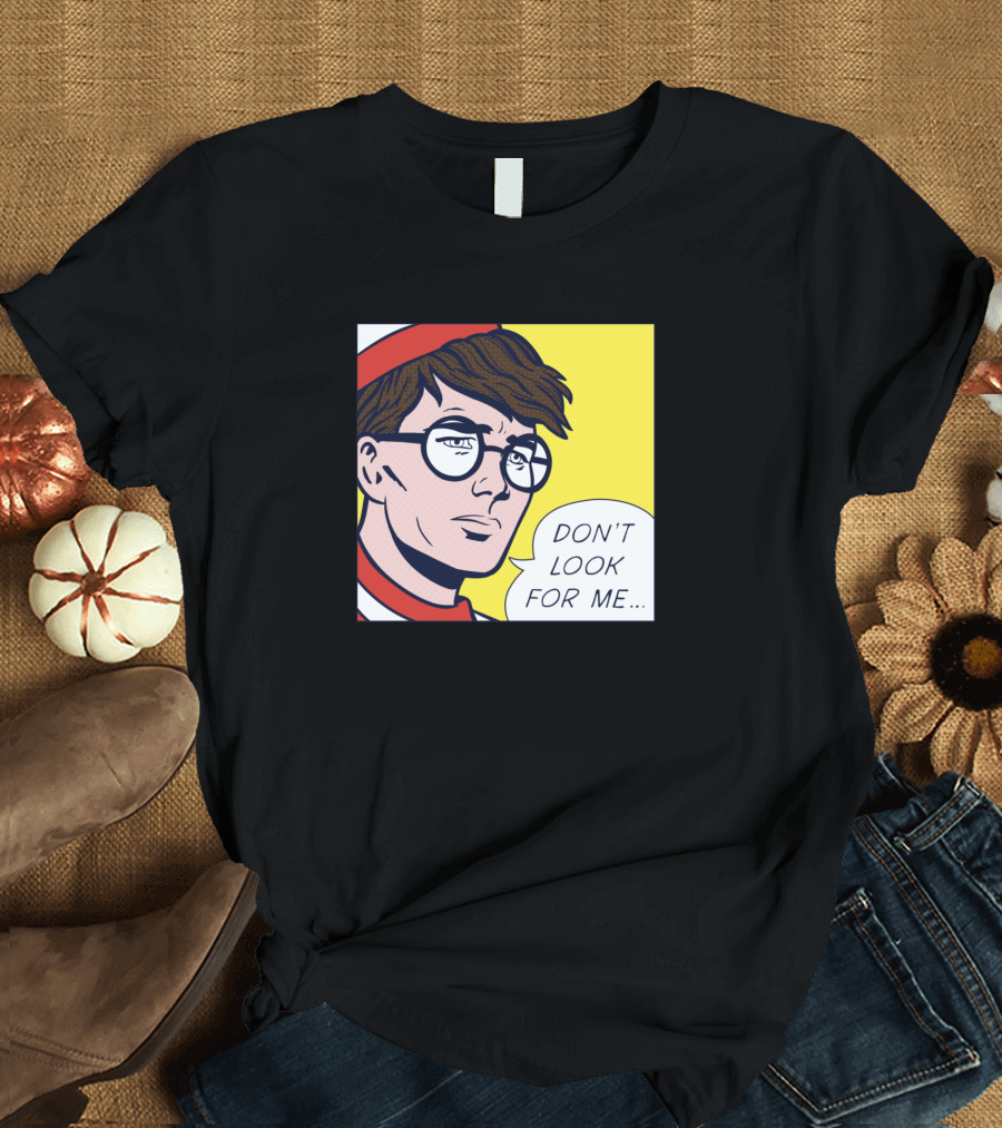 Don't Look for Me Pop T-Shirt