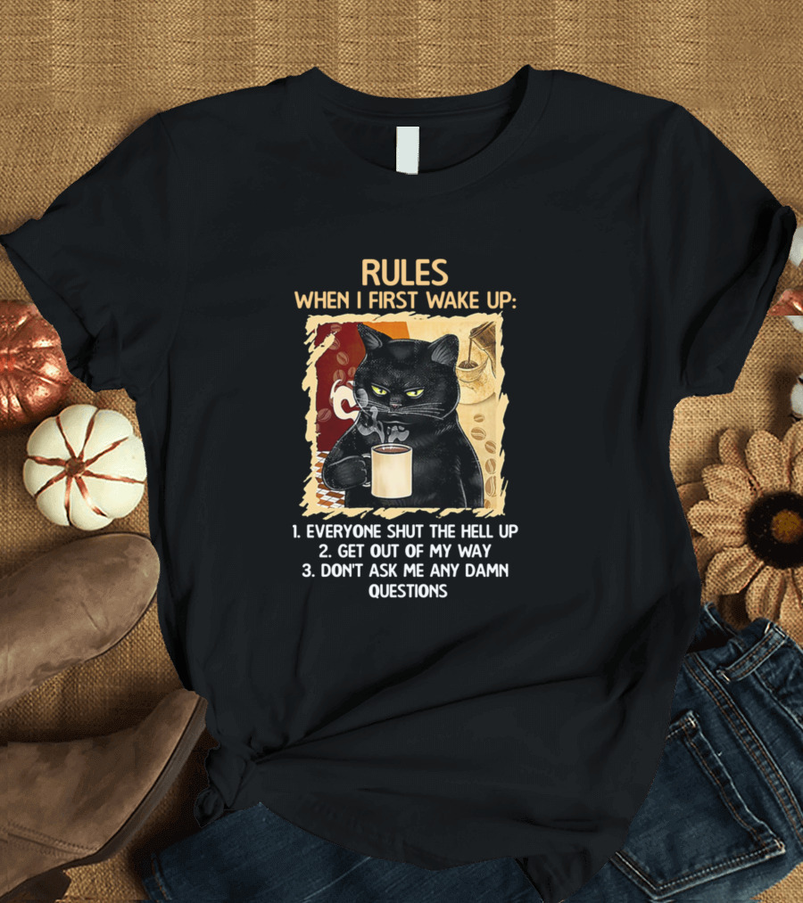 Rules When I First Wake Up Everyone Shut The Hell Up Black Cat Coffee Mug T-Shirt
