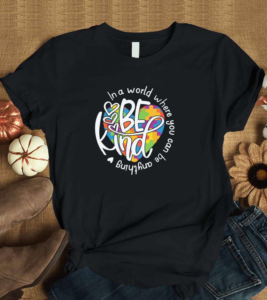 In a World Where You Can Be Anything Be Kind Autism Heart Puzzle T-Shirt