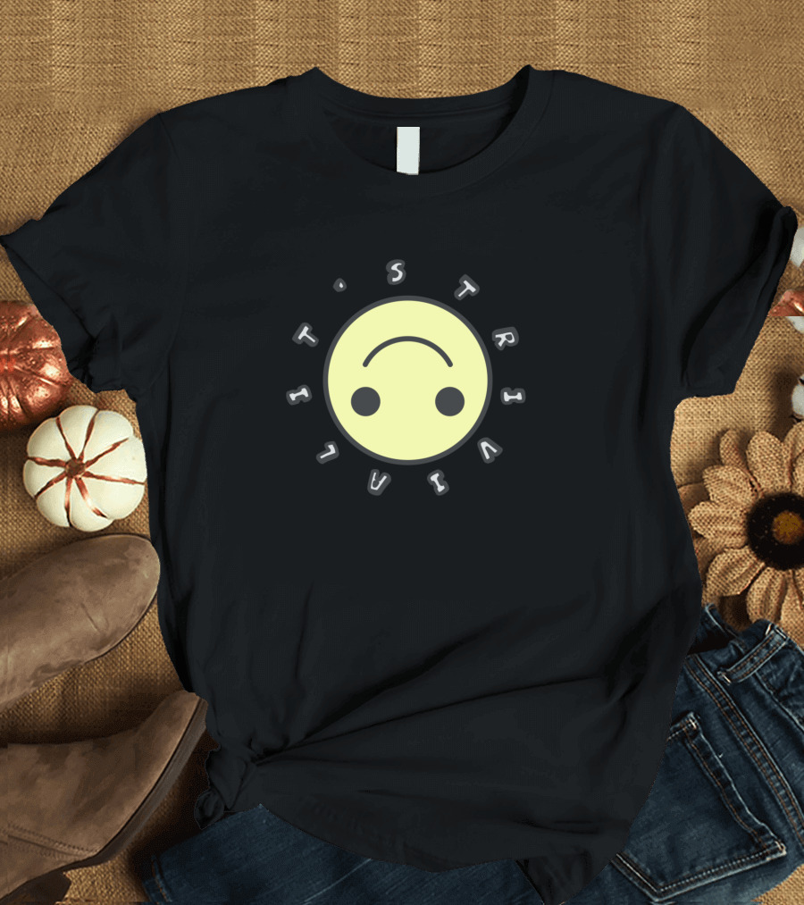 Its Trivial Upside Down Smiley Face Yellow Emoticon T-Shirt