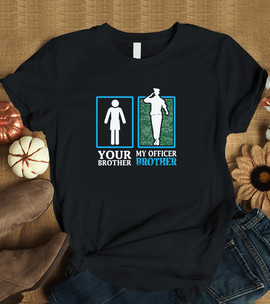 YOUR BROTHER MY OFFICER BROTHER T-Shirt