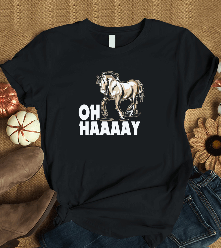 Oh Haaaay Funny Best Horse Lover T-Shirt